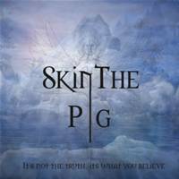 Skin The Pig : Its Not the Truth its What you Believe
